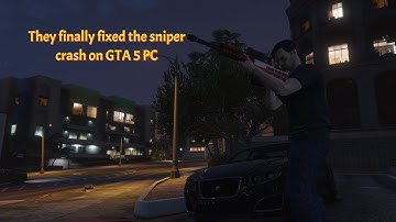 After months of waiting they have finally fixed the bugged sniper crashing on GTA Online PC.