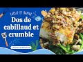 Dos de cabillaud et crumble une recette simple pour toute la famille