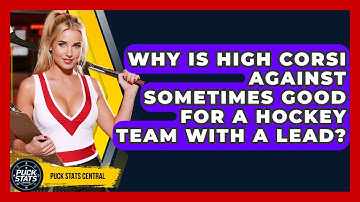 Why Is High Corsi Against Sometimes Good For A Hockey Team With A Lead? - Puck Stats Central