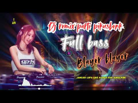 Dj remix party pikusbenk viral full bass blayer