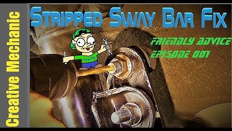 Stripped Sway Bar End Link Fix- Friendly Advice ep  001
