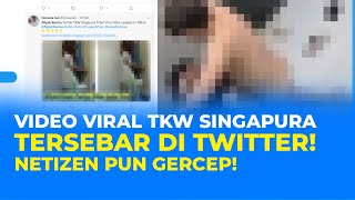 Dihapus Di Tiktok, Video Viral TKW Singapura Tersebar Di Twitter