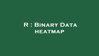 R : Binary Data heatmap