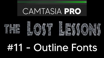Outline Fonts - Camtasia Pro - Lost Lesson - Chapter 11