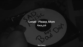 Loneli - Please, Mom مُترجمة [Arabic Sub]