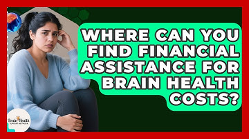 Where Can You Find Financial Assistance For Brain Health Costs? - Brain Health Support Network