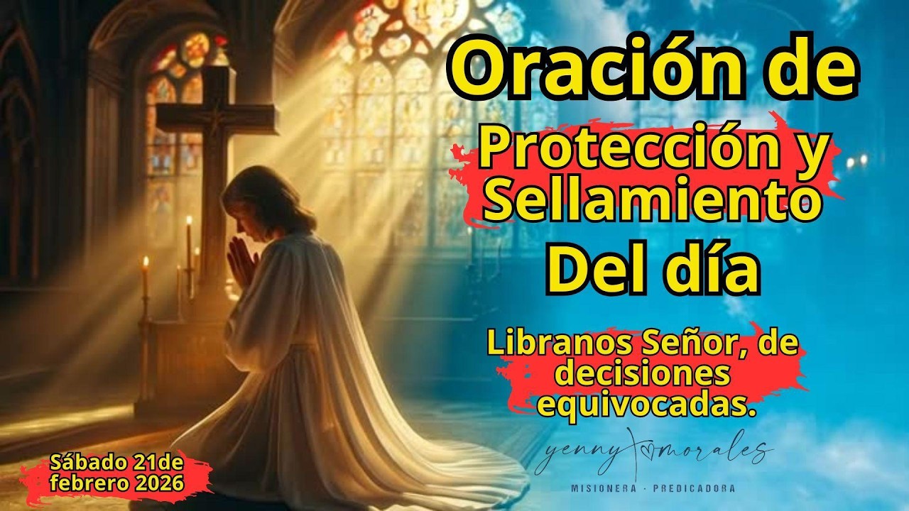 //Líbranos Señor de decisiones equivocadas. 🙌ORACIÓN DE PROTECCIÓN Y SELLAMIENTO. 21 DE FEBRERO.