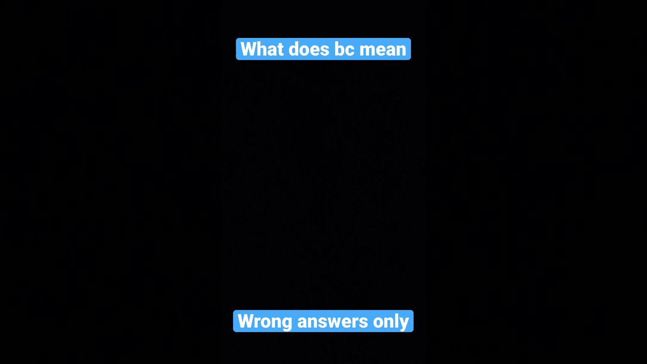What Does BC Mean shorts funny YouTube What Does BC Mean shorts funny YouTube