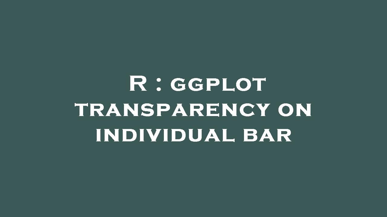 R : ggplot transparency on individual bar - YouTube