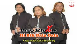 ILI BILI BALA BALA ||TRIO ELEXIS||LAGU BATAK TERBARU