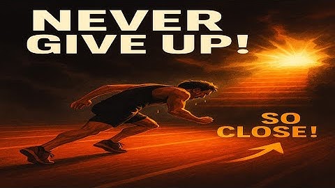 Never Give Up – Your Breakthrough Is Closer Than You Think.