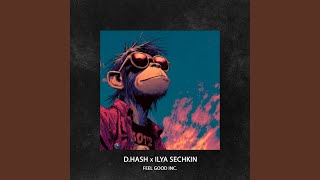 Feel Good Inc. - D.HASH, ILYA SECHKIN