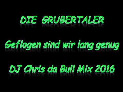 Die Grubertaler - Geflogen sind wir lang genug (DJ Chris da Bull Mix 2016)