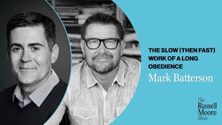 Mark Batterson on the Slow (then Fast) Work of a Long Obedience | The Russell Moore Show