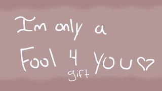 I'm only a fool for you. Animation meme. Flipaclip. Gift