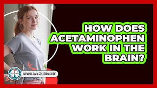 How Does Acetaminophen Work In The Brain?