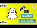 How to see how many friend request you ignored on Snapchat new update