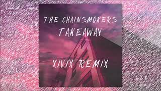 The Chainsmokers, ILLENIUM - Takeaway ft. Lennon Stella XIVIX remix