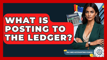 What Is Posting To The Ledger? - Tax and Accounting Coach