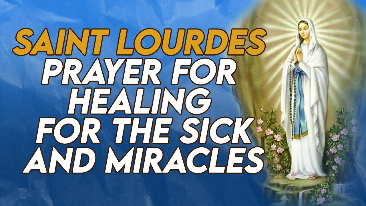 Saint Lourdes Prayer Our Lady of Lourdes For Healing For The Sick and