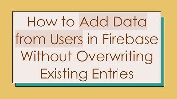 How to Add Data from Users in Firebase Without Overwriting Existing Entries