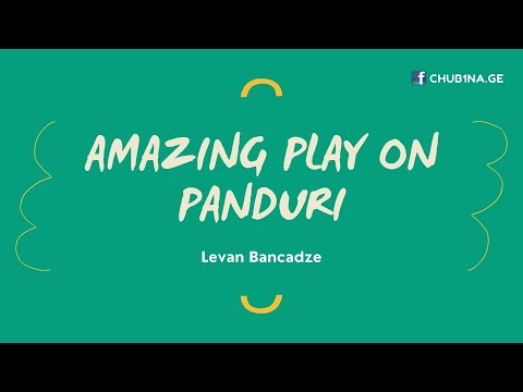 ✔ ლევან ბანცაძე / ფანდური / კახონი / Amazing Play on Panduri / Fanduri / Kakhon / CHUB1NA.GE