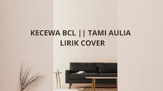 KECEWA BCL  || TAMI AULIA || LIRIK COVER