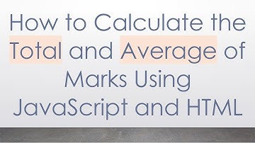 How to Calculate the Total and Average of Marks Using JavaScript and HTML