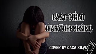 Video thumbnail of "Last Child - Diary Depresiku - Cover By Caca Silvia"