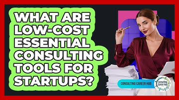 What Are Low-cost Essential Consulting Tools For Startups? - Consulting Career Hub