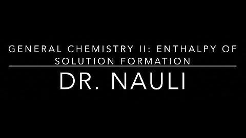 General Chemistry II Solutions Thermodynamics Part 2: Enthalpy of Solution