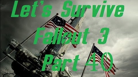 Lets Survive Modded Fallout 3 Part 40