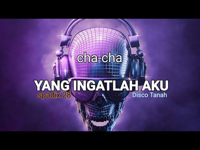 YANG INGATLAH AKU - SPADIX 28 - CHA CHA NOSTALGIA DISCO TANAH class=