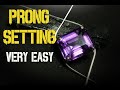 Prong Setting ( VERY EASY )