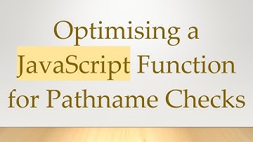 Optimising a JavaScript Function for Pathname Checks