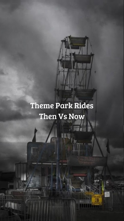 Theme Park Rides Then Vs Now