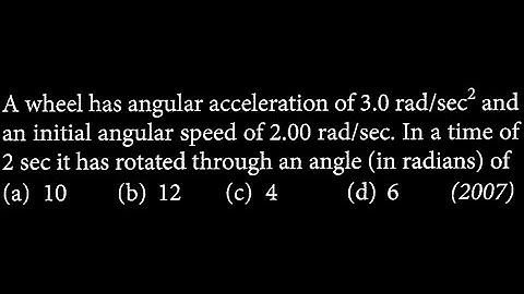 A wheel has angular acceleration of 3 rad /sec^ 2 and an initial angular speed of 2.00 RT DTS 06 Q9