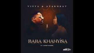 Vista & Ayarhkay - Baba Khanyisa ( ft. Charf Rizzer )