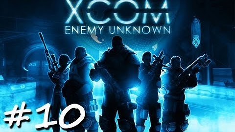 XCOM Enemy Unknown: Playthrough 1, Part 10