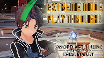 Sword Art Online: Fatal Bullet - EXTREME MODE PLAYTHROUGH! [Part 2/FINALE]