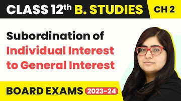 Subordination of Individual Interest to General Interest | Class 12 Business Studies Chapter 2