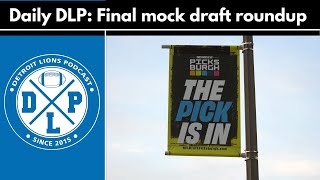 Daily DLP: Final Lions mock draft roundup - Detroit Lions Podcast
