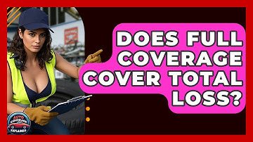 Does Full Coverage Cover Total Loss? - Auto Coverage Explained