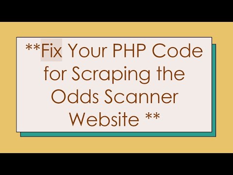 **Fix Your PHP Code for Scraping the Odds Scanner Website **