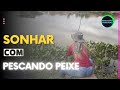 SIGNIFICADO SONHAR PESCANDO PEIXE