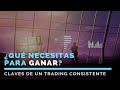 ¿Qué necesitas para ganar en Trading?