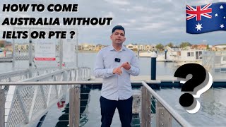 HOW TO COME AUSTRALIA WITHOUT IELTS OR PTE EASY WAY TO COME