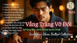 Vầng Trăng Vỡ Đôi - Những Bản Slow Blues Buồn Nhất | Sad Slow Blues Ballad Collection | R & B