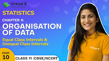 Class 11 Statistics Ch 4 | Organisation of Data | 10 - Equal & Unequal Class Intervals