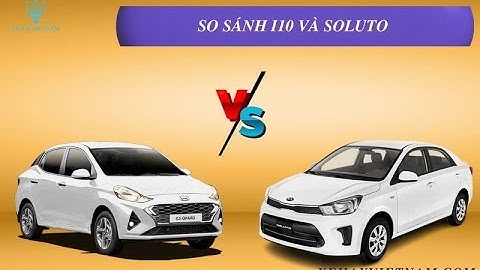 So sánh kia soluto và i10 năm 2024